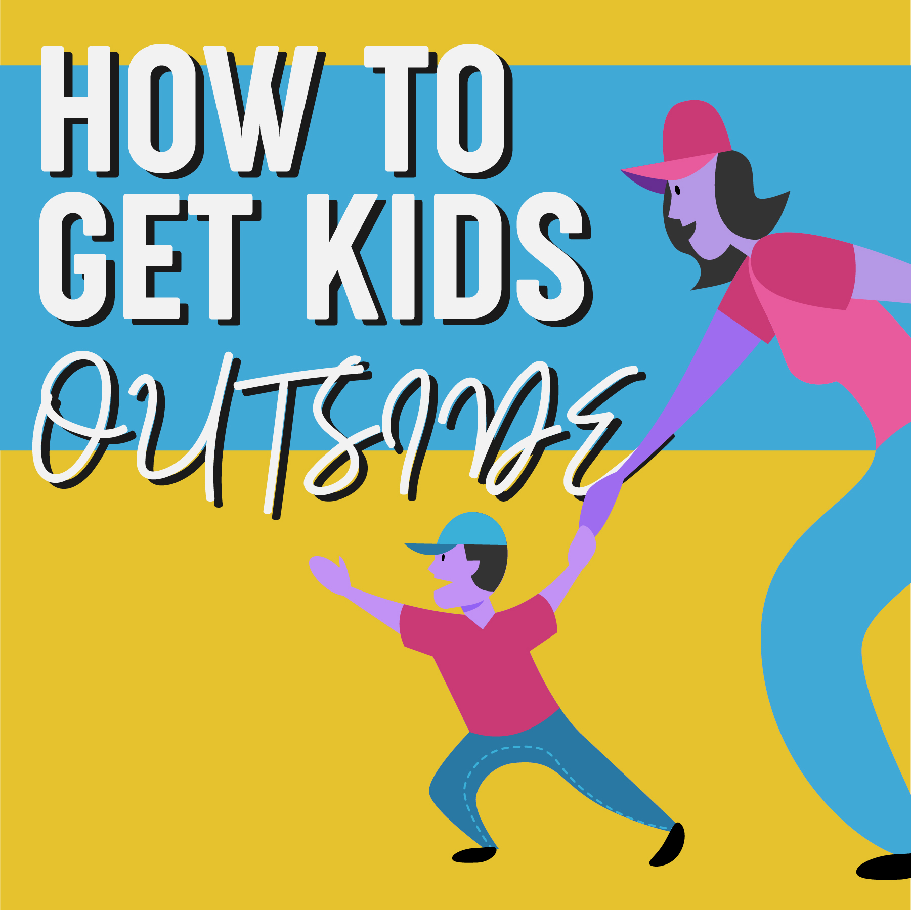 Graphic with yellow background and cartoon character wearing a pink shirt that reads: How to get kids outside