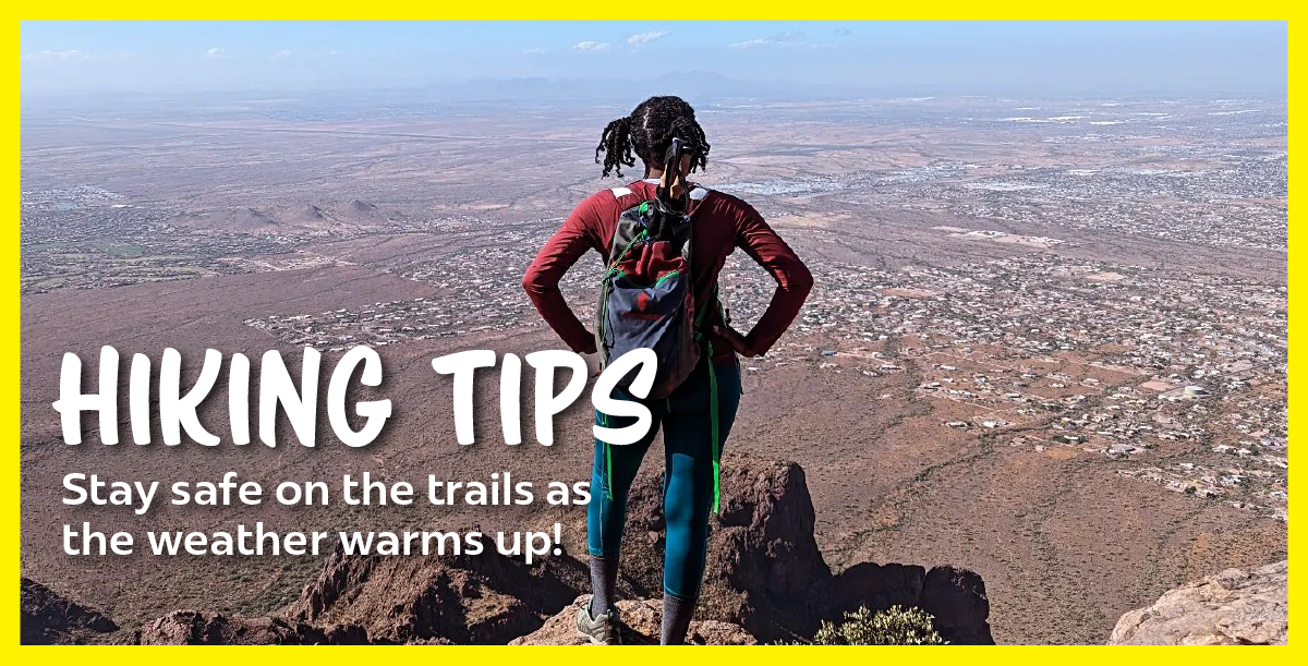 Hiking Tips: stay safe on the trails as the weather warms up!