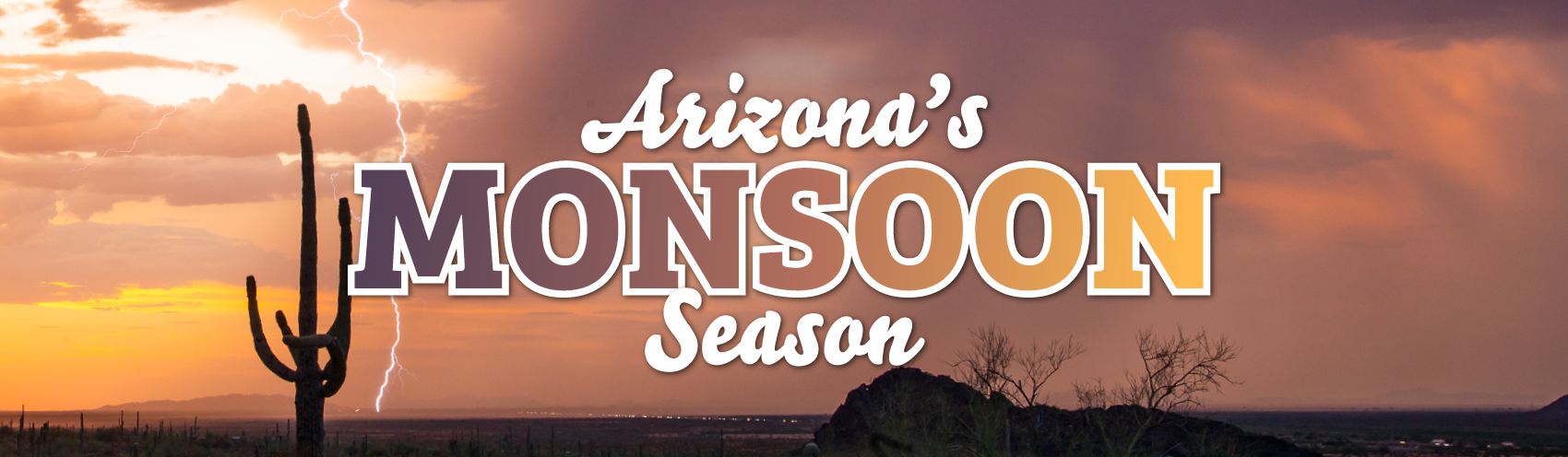 A photo of lightning coming down from an orange and pink cloudy sky striking on the horizon of a desert landscape complete with a saguaro silhouette. Text over the image reads "Arizona's Monsoon Season."